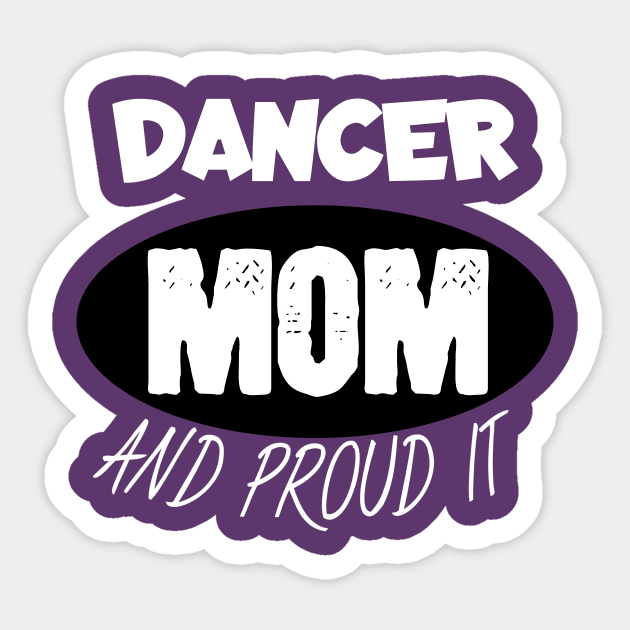 Dancer mom and proud it Sticker by maxcode